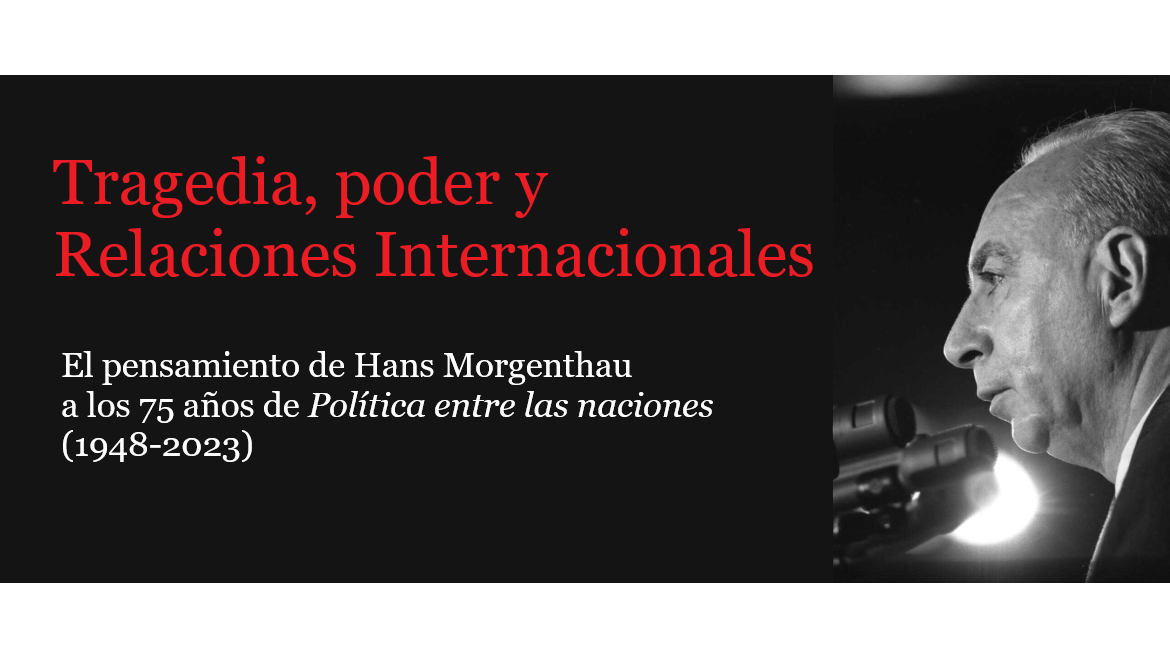 Seminario "Tragedia, poder y Relaciones Internacionales: el pensamiento de Hans Morgenthau a los 75 años de Política entre las naciones (1948-2023)"